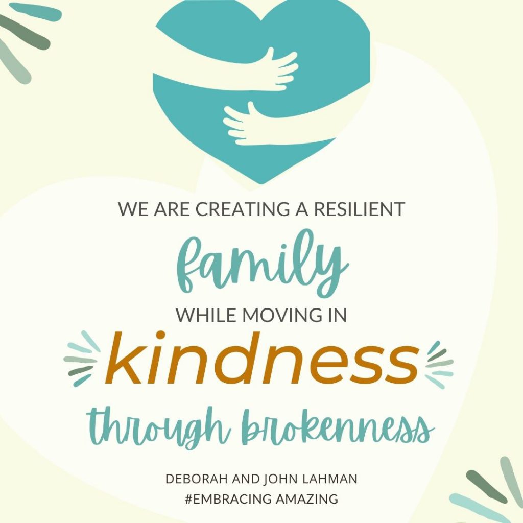 We are creating a resilient family while moving in Kindness through brokenness.